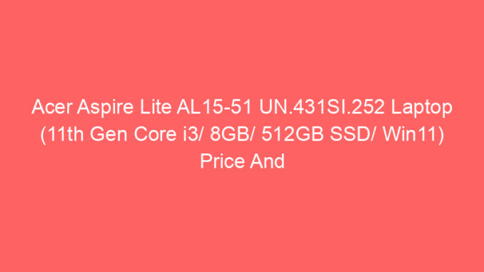 Acer Aspire Lite AL15-51 UN.431SI.252 Laptop (11th Gen Core i3/ 8GB/ 512GB SSD/ Win11) Price And Specs