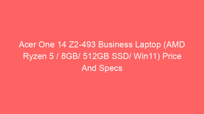 Acer One 14 Z2-493 Business Laptop (AMD Ryzen 5 / 8GB/ 512GB SSD/ Win11) Price And Specs