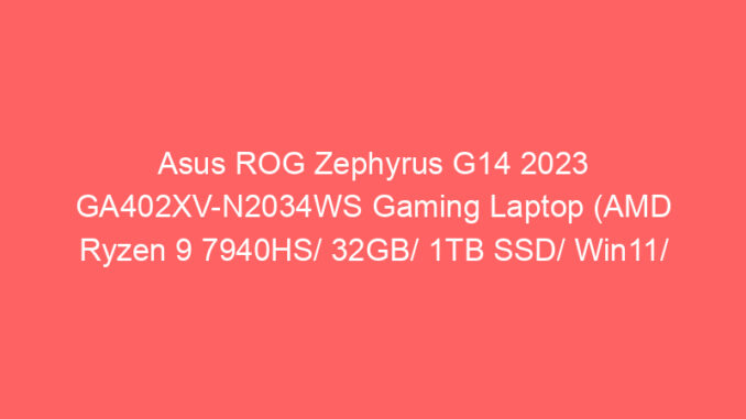 Asus ROG Zephyrus G14 2023 GA402XV-N2034WS Gaming Laptop (AMD Ryzen 9 7940HS/ 32GB/ 1TB SSD/ Win11/ 8GB Graph) Price And Specs