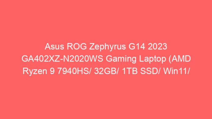 Asus ROG Zephyrus G14 2023 GA402XZ-N2020WS Gaming Laptop (AMD Ryzen 9 7940HS/ 32GB/ 1TB SSD/ Win11/ 12GB Graph) Price And Specs