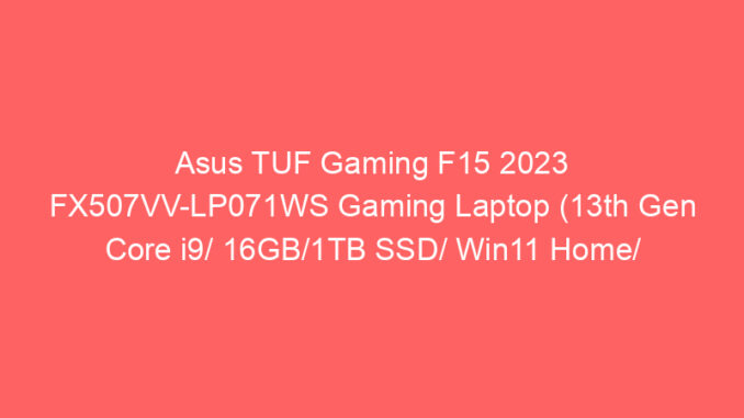 Asus TUF Gaming F15 2023 FX507VV-LP071WS Gaming Laptop (13th Gen Core i9/ 16GB/1TB SSD/ Win11 Home/ 8GB Graph) Price And Specs