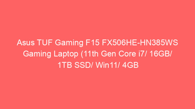 Asus TUF Gaming F15 FX506HE-HN385WS Gaming Laptop (11th Gen Core i7/ 16GB/ 1TB SSD/ Win11/ 4GB Graph) Price And Specs