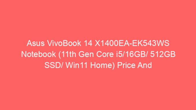 Asus VivoBook 14 X1400EA-EK543WS Notebook (11th Gen Core i5/16GB/ 512GB SSD/ Win11 Home) Price And Specs