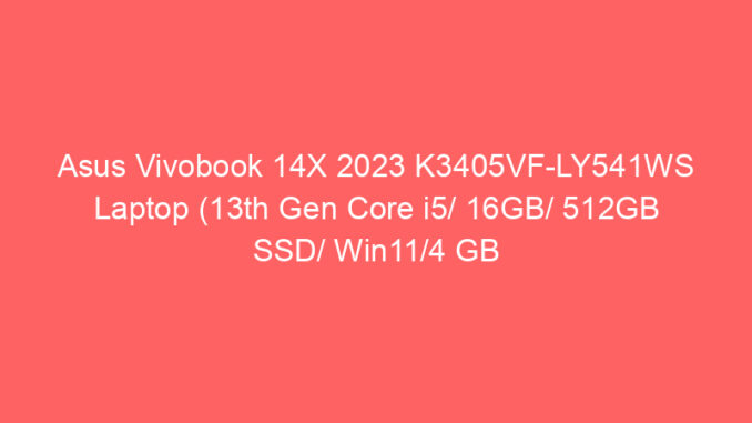 Asus Vivobook 14X 2023 K3405VF-LY541WS Laptop (13th Gen Core i5/ 16GB/ 512GB SSD/ Win11/4 GB Graphics) Price And Specs