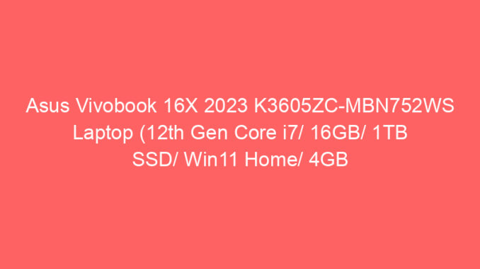Asus Vivobook 16X 2023 K3605ZC-MBN752WS Laptop (12th Gen Core i7/ 16GB/ 1TB SSD/ Win11 Home/ 4GB Graph) Price And Specs