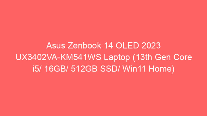 Asus Zenbook 14 OLED 2023 UX3402VA-KM541WS Laptop (13th Gen Core i5/ 16GB/ 512GB SSD/ Win11 Home) Price And Specs