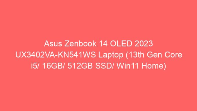 Asus Zenbook 14 OLED 2023 UX3402VA-KN541WS Laptop (13th Gen Core i5/ 16GB/ 512GB SSD/ Win11 Home) Price And Specs