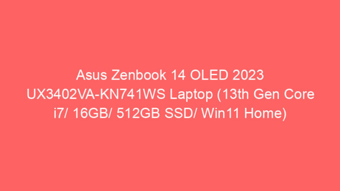Asus Zenbook 14 OLED 2023 UX3402VA-KN741WS Laptop (13th Gen Core i7/ 16GB/ 512GB SSD/ Win11 Home) Price And Specs