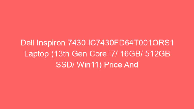 Dell Inspiron 7430 IC7430FD64T001ORS1 Laptop (13th Gen Core i7/ 16GB/ 512GB SSD/ Win11) Price And Specs