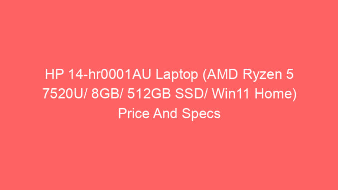 HP 14-hr0001AU Laptop (AMD Ryzen 5 7520U/ 8GB/ 512GB SSD/ Win11 Home) Price And Specs