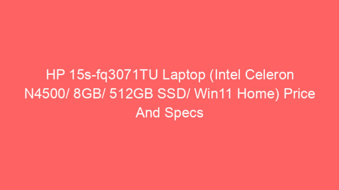 HP 15s-fq3071TU Laptop (Intel Celeron N4500/ 8GB/ 512GB SSD/ Win11 Home) Price And Specs