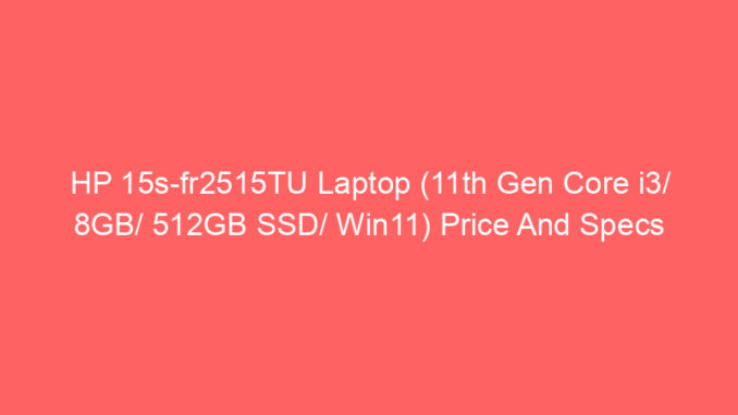 HP 15s-fr2515TU Laptop (11th Gen Core i3/ 8GB/ 512GB SSD/ Win11) Price And Specs