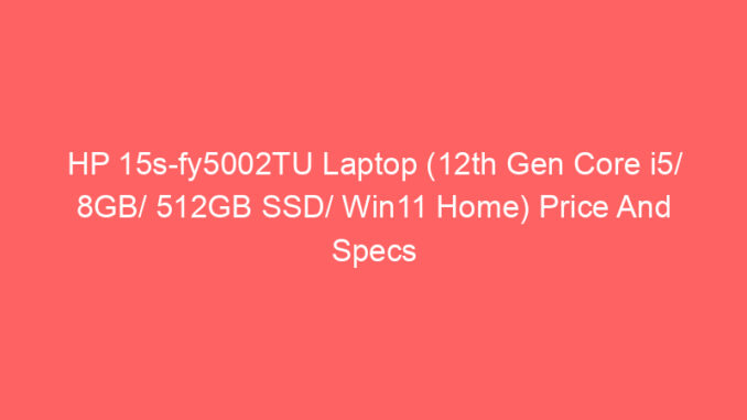 HP 15s-fy5002TU Laptop (12th Gen Core i5/ 8GB/ 512GB SSD/ Win11 Home) Price And Specs