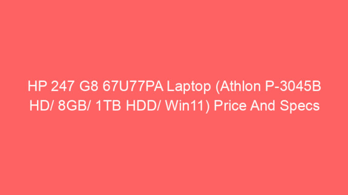 HP 247 G8 67U77PA Laptop (Athlon P-3045B HD/ 8GB/ 1TB HDD/ Win11) Price And Specs