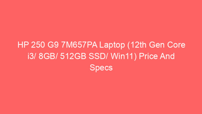 HP 250 G9 7M657PA Laptop (12th Gen Core i3/ 8GB/ 512GB SSD/ Win11) Price And Specs
