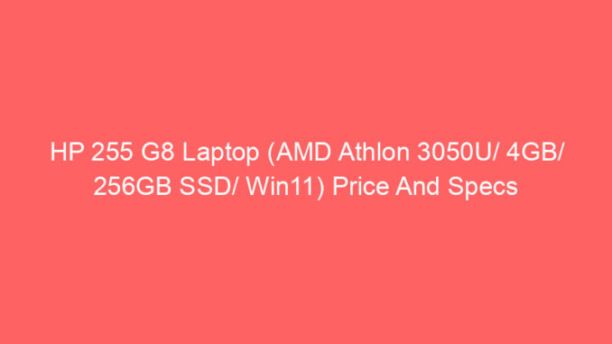 HP 255 G8 Laptop (AMD Athlon 3050U/ 4GB/ 256GB SSD/ Win11) Price And Specs