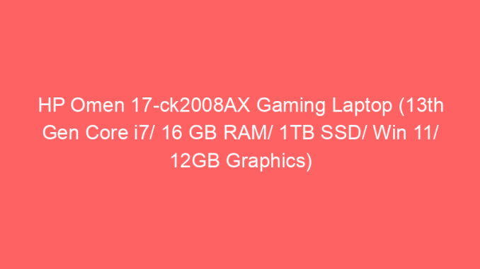 HP Omen 17-ck2008AX Gaming Laptop (13th Gen Core i7/ 16 GB RAM/ 1TB SSD/ Win 11/ 12GB Graphics) Price And Specs