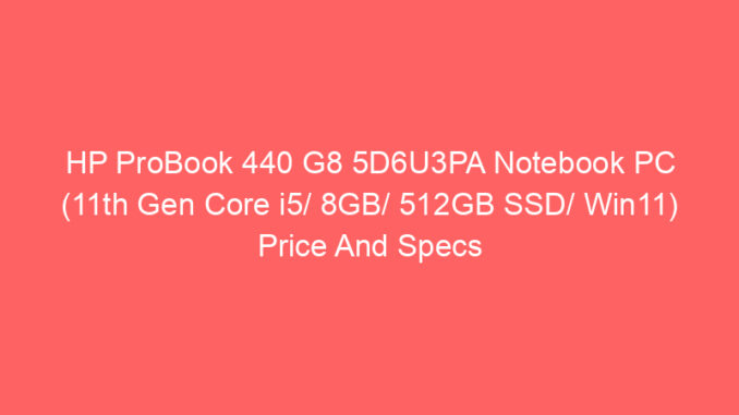 HP ProBook 440 G8 5D6U3PA Notebook PC (11th Gen Core i5/ 8GB/ 512GB SSD/ Win11) Price And Specs