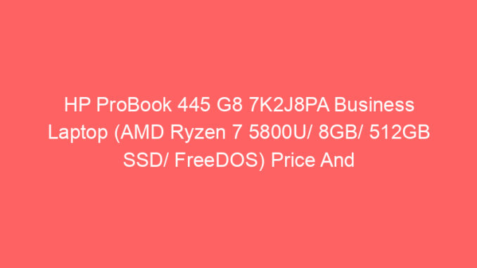 HP ProBook 445 G8 7K2J8PA Business Laptop (AMD Ryzen 7 5800U/ 8GB/ 512GB SSD/ FreeDOS) Price And Specs