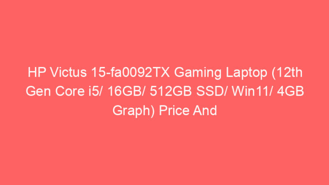 HP Victus 15-fa0092TX Gaming Laptop (12th Gen Core i5/ 16GB/ 512GB SSD/ Win11/ 4GB Graph) Price And Specs