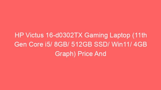 HP Victus 16-d0302TX Gaming Laptop (11th Gen Core i5/ 8GB/ 512GB SSD/ Win11/ 4GB Graph) Price And Specs