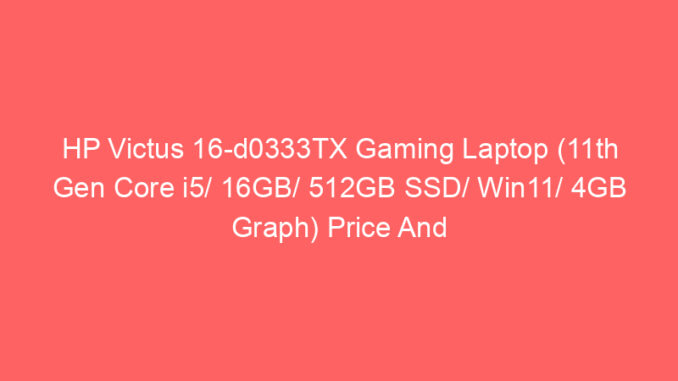 HP Victus 16-d0333TX Gaming Laptop (11th Gen Core i5/ 16GB/ 512GB SSD/ Win11/ 4GB Graph) Price And Specs