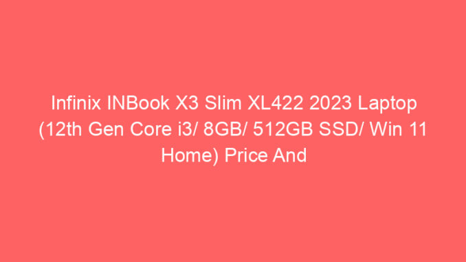 Infinix INBook X3 Slim XL422 2023 Laptop (12th Gen Core i3/ 8GB/ 512GB SSD/ Win 11 Home) Price And Specs