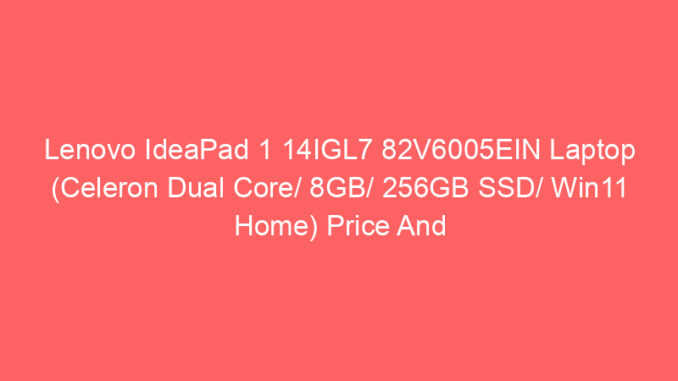 Lenovo IdeaPad 1 14IGL7 82V6005EIN Laptop (Celeron Dual Core/ 8GB/ 256GB SSD/ Win11 Home) Price And Specs