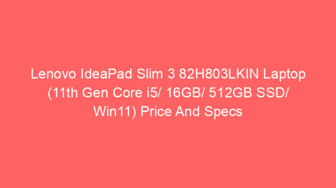 Lenovo IdeaPad Slim 3 82H803LKIN Laptop (11th Gen Core i5/ 16GB/ 512GB SSD/ Win11) Price And Specs