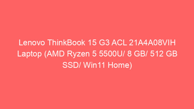 Lenovo ThinkBook 15 G3 ACL 21A4A08VIH Laptop (AMD Ryzen 5 5500U/ 8 GB/ 512 GB SSD/ Win11 Home) Price And Specs