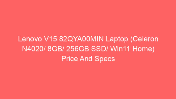 Lenovo V15 82QYA00MIN Laptop (Celeron N4020/ 8GB/ 256GB SSD/ Win11 Home) Price And Specs