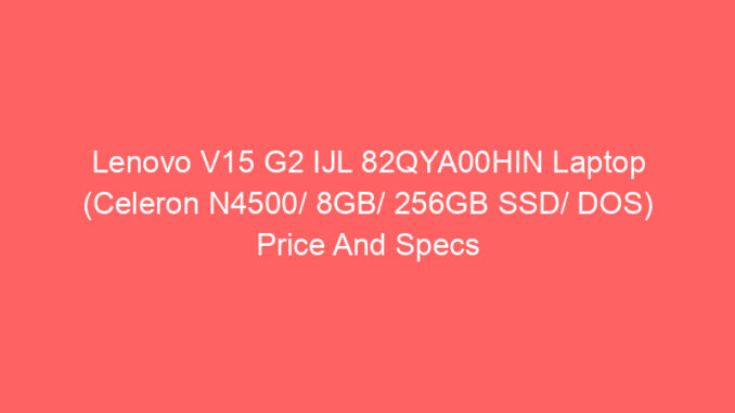 Lenovo V15 G2 IJL 82QYA00HIN Laptop (Celeron N4500/ 8GB/ 256GB SSD/ DOS) Price And Specs