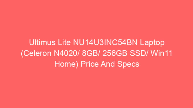 Ultimus Lite NU14U3INC54BN Laptop (Celeron N4020/ 8GB/ 256GB SSD/ Win11 Home) Price And Specs