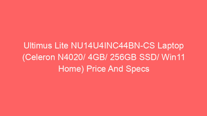 Ultimus Lite NU14U4INC44BN-CS Laptop (Celeron N4020/ 4GB/ 256GB SSD/ Win11 Home) Price And Specs