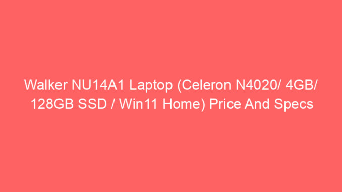 Walker NU14A1 Laptop (Celeron N4020/ 4GB/ 128GB SSD / Win11 Home) Price And Specs