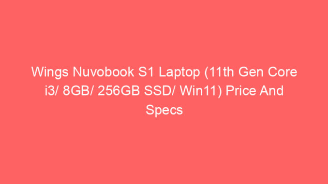 Wings Nuvobook S1 Laptop (11th Gen Core i3/ 8GB/ 256GB SSD/ Win11) Price And Specs