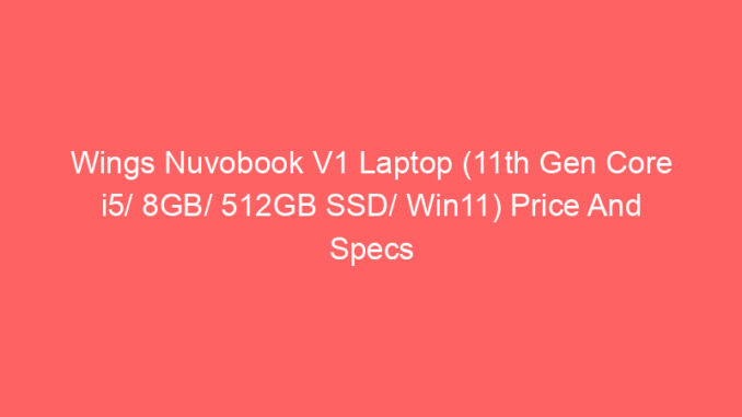 Wings Nuvobook V1 Laptop (11th Gen Core i5/ 8GB/ 512GB SSD/ Win11) Price And Specs